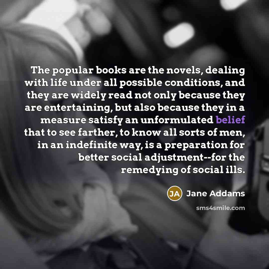 “The popular books are the novels, dealing with life under…” quote by Jane Addams