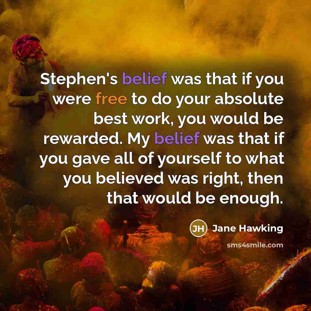 “Stephen's belief was that if you were free to do…” quote by Jane Hawking
