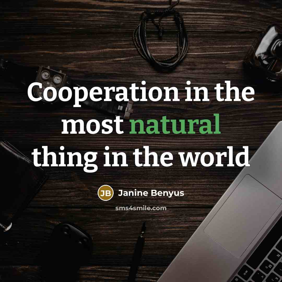 “Cooperation in the most natural thing in the world…” quote by Janine Benyus