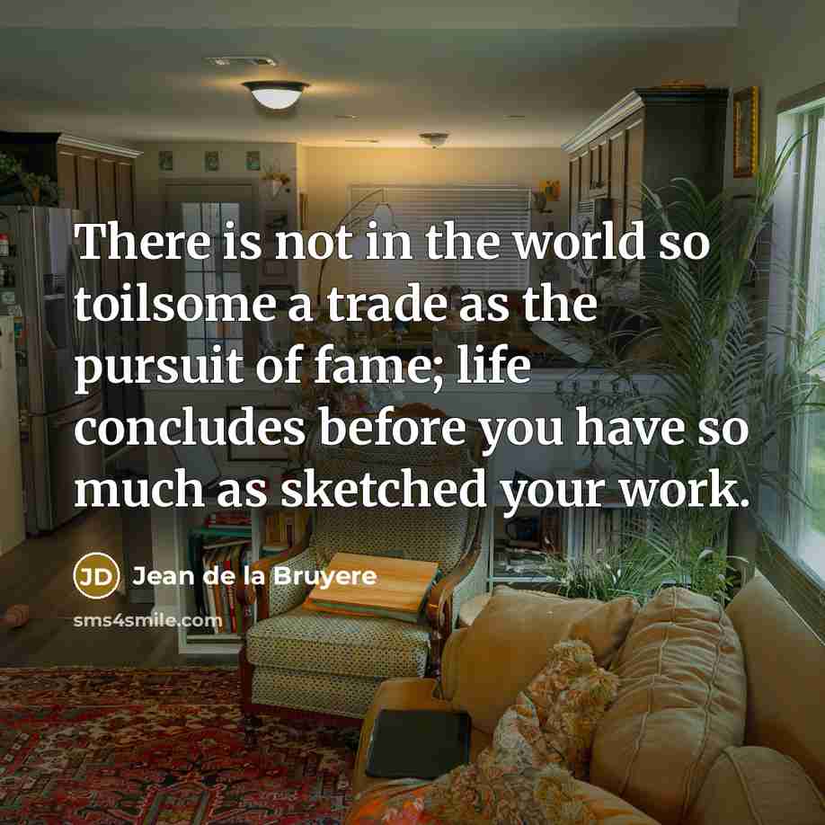 “There is not in the world so toilsome a trade…” quote by Jean de la Bruyere
