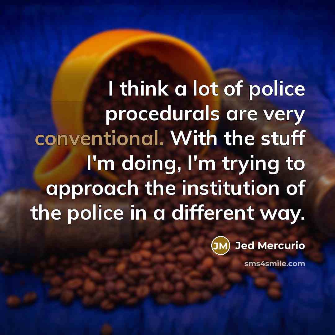 “I think a lot of police procedurals are very conventional.…” quote by Jed Mercurio