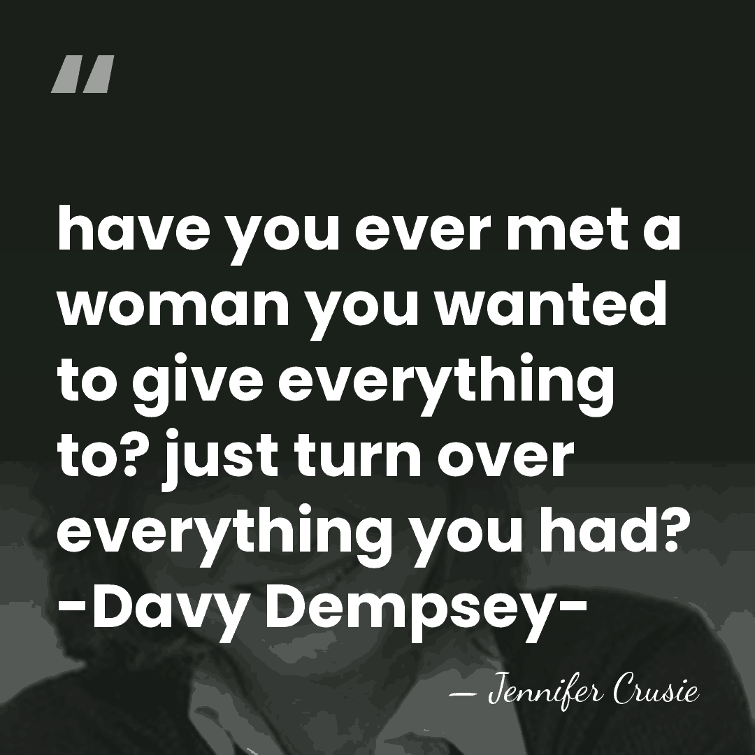have you ever met a woman you wanted to give everything to?&hellip; - Jennifer Crusie