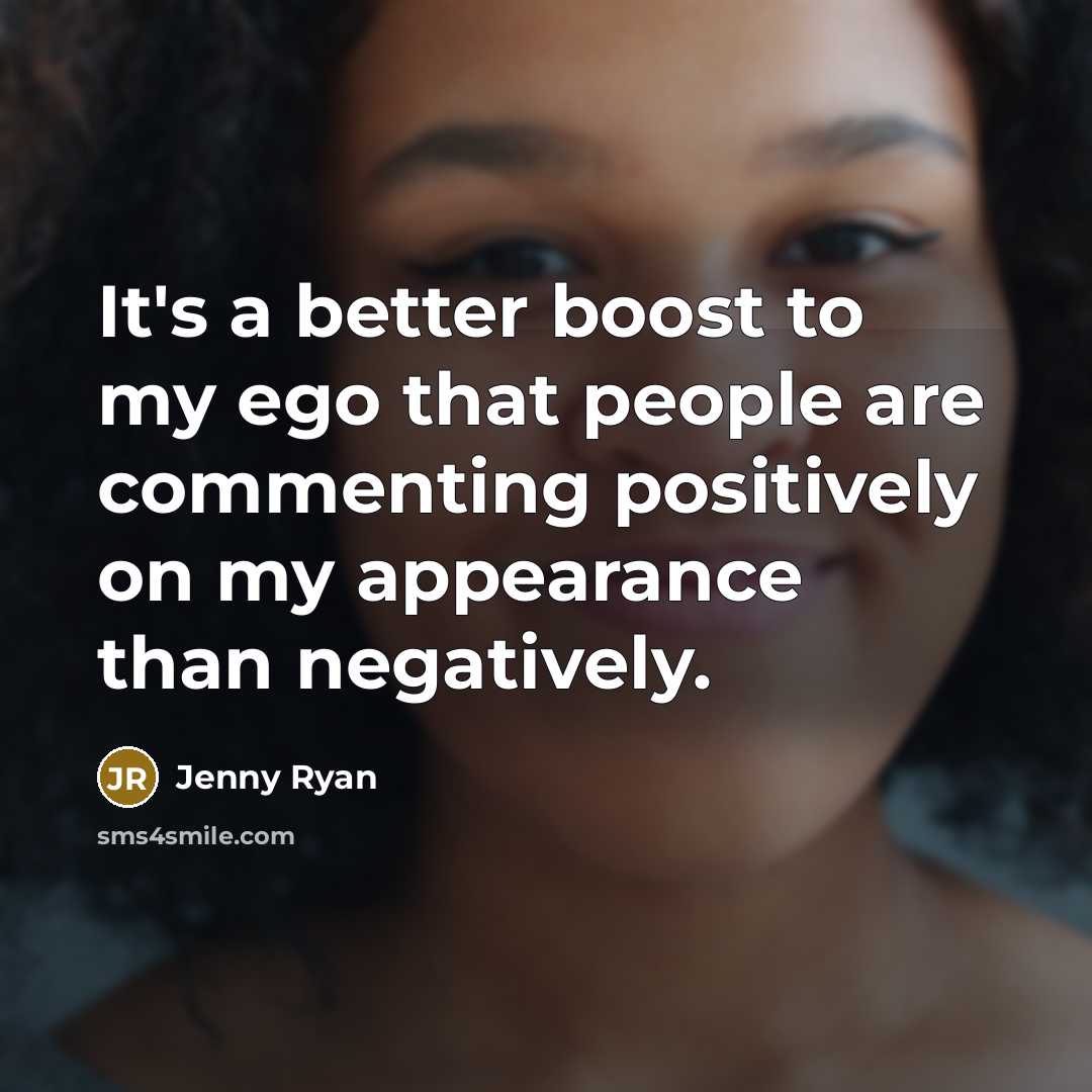 “It's a better boost to my ego that people are…” quote by Jenny Ryan