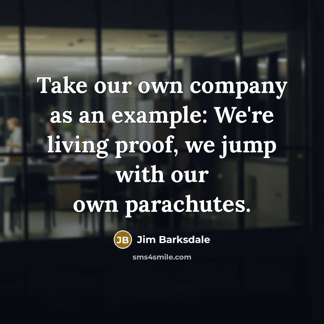 “Take our own company as an example: We're living proof,…” quote by Jim Barksdale