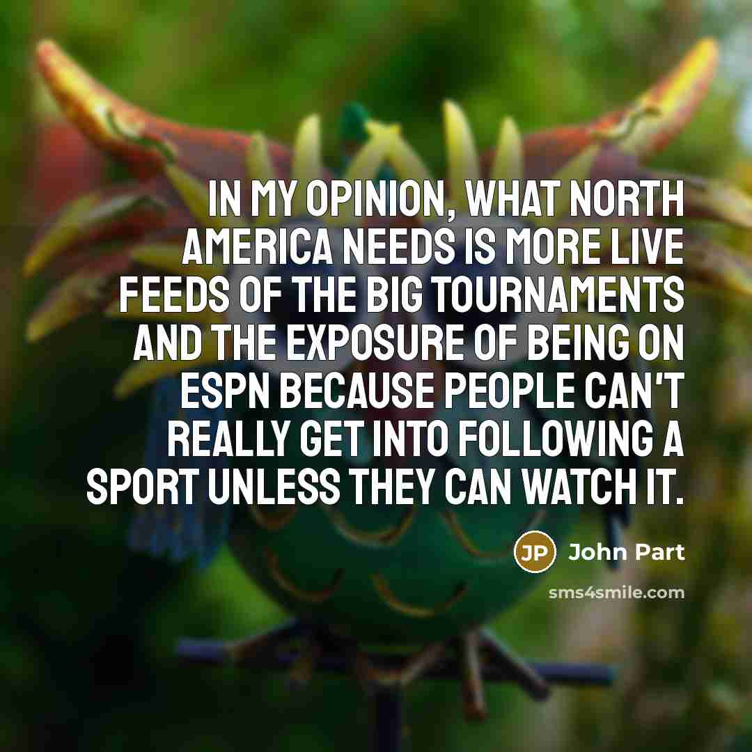 “In my opinion, what North America needs is more live…” quote by John Part