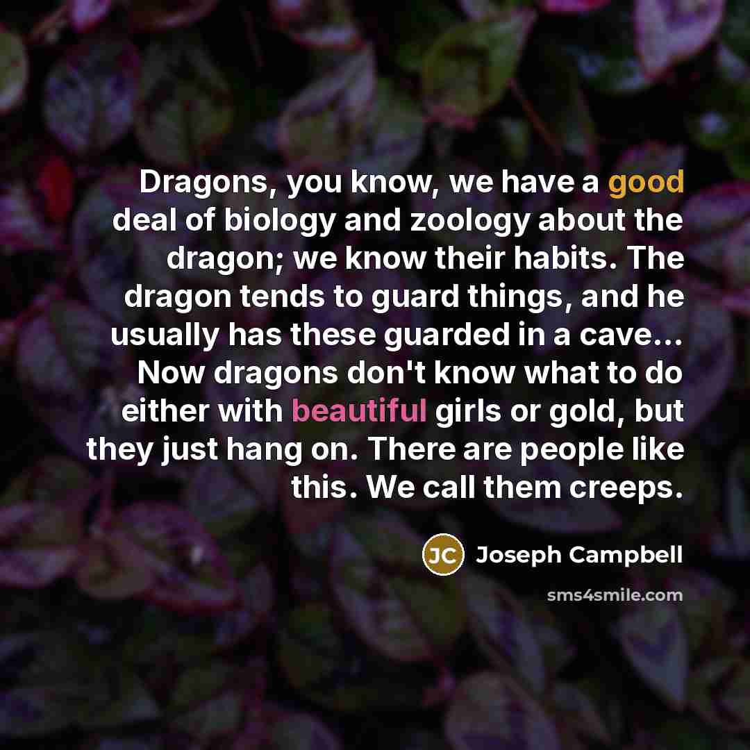 “Dragons, you know, we have a good deal of biology…” quote by Joseph Campbell