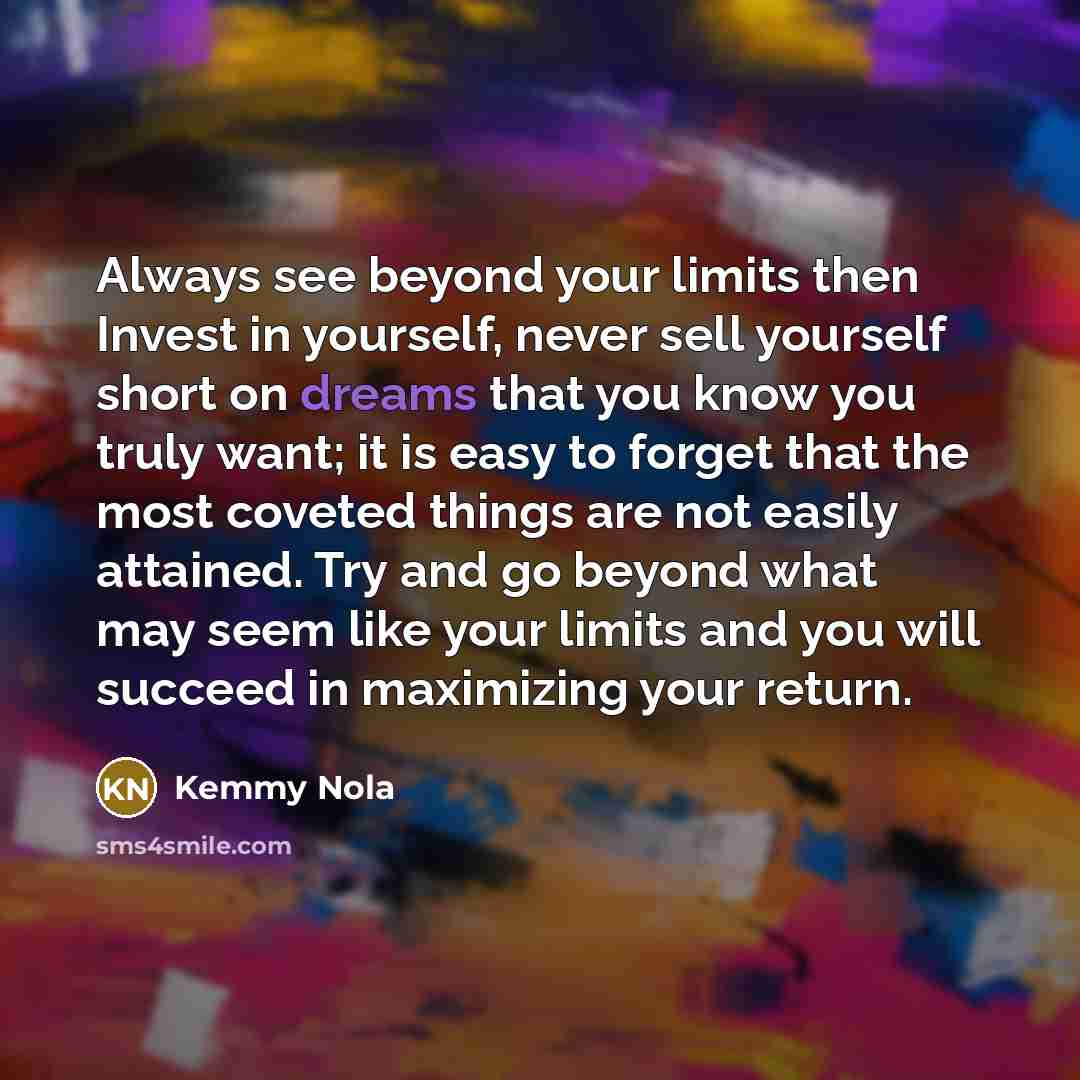 “Always see beyond your limits then Invest in yourself, never…” quote by Kemmy Nola