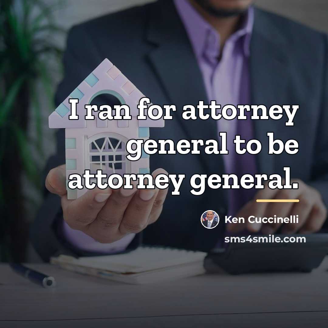 “I ran for attorney general to be attorney general.…” quote by Ken Cuccinelli