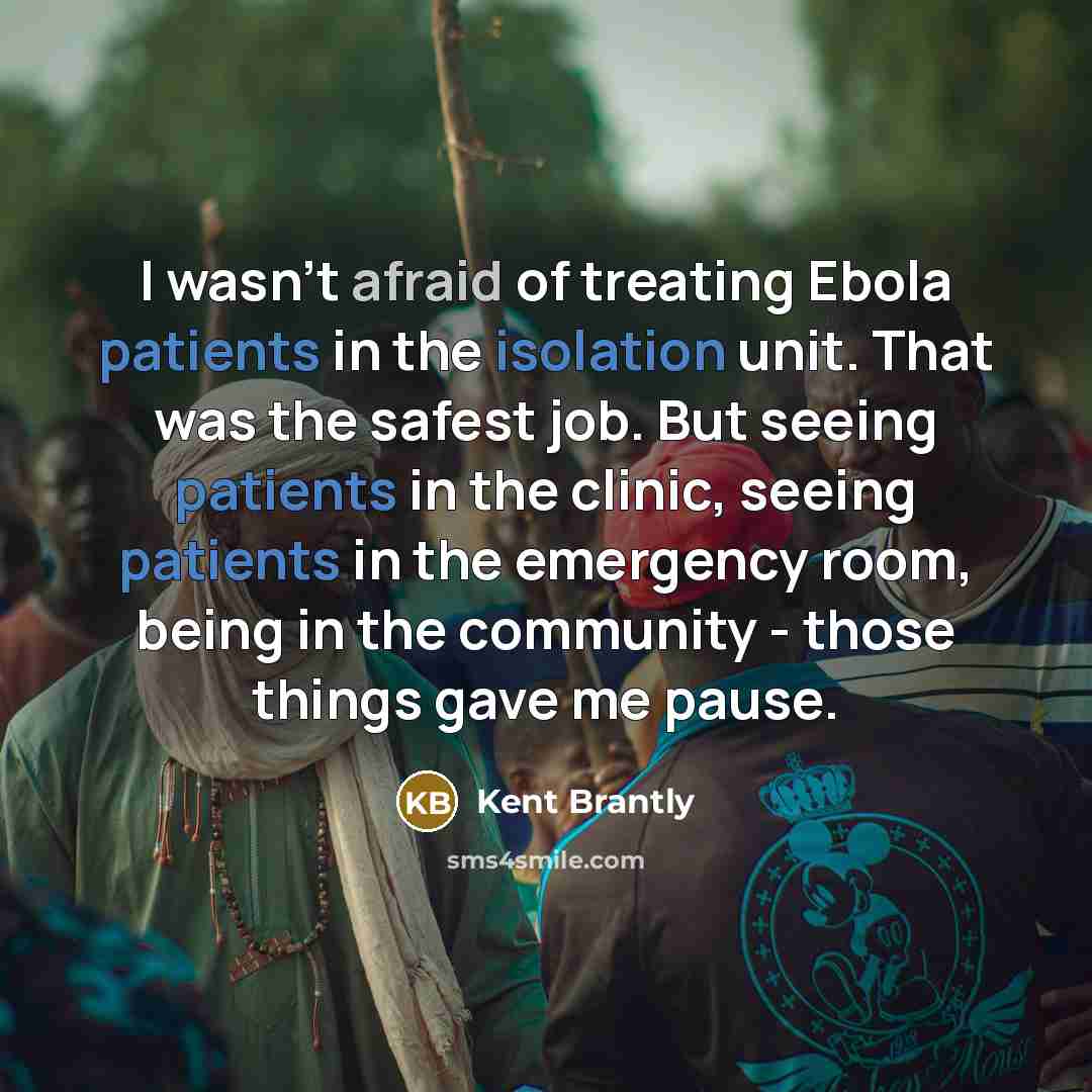 “I wasn't afraid of treating Ebola patients in the isolation…” quote by Kent Brantly