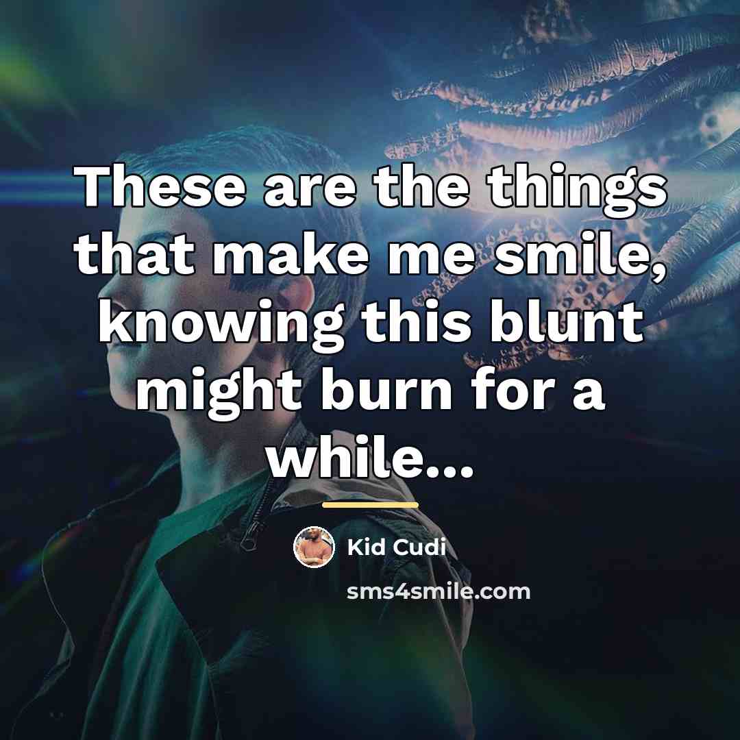 “These are the things that make me smile, knowing this…” quote by Kid Cudi