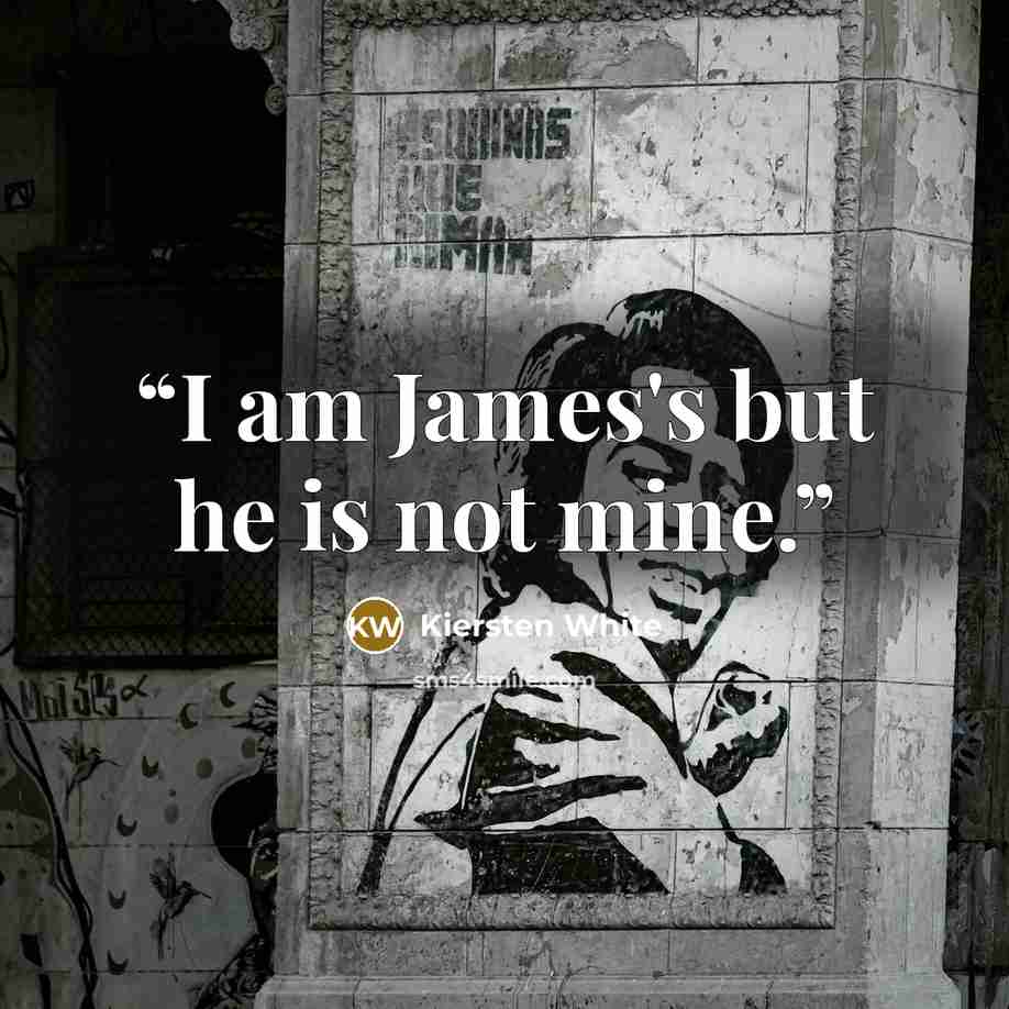 “I am James's but he is not mine.” quote by Kiersten White