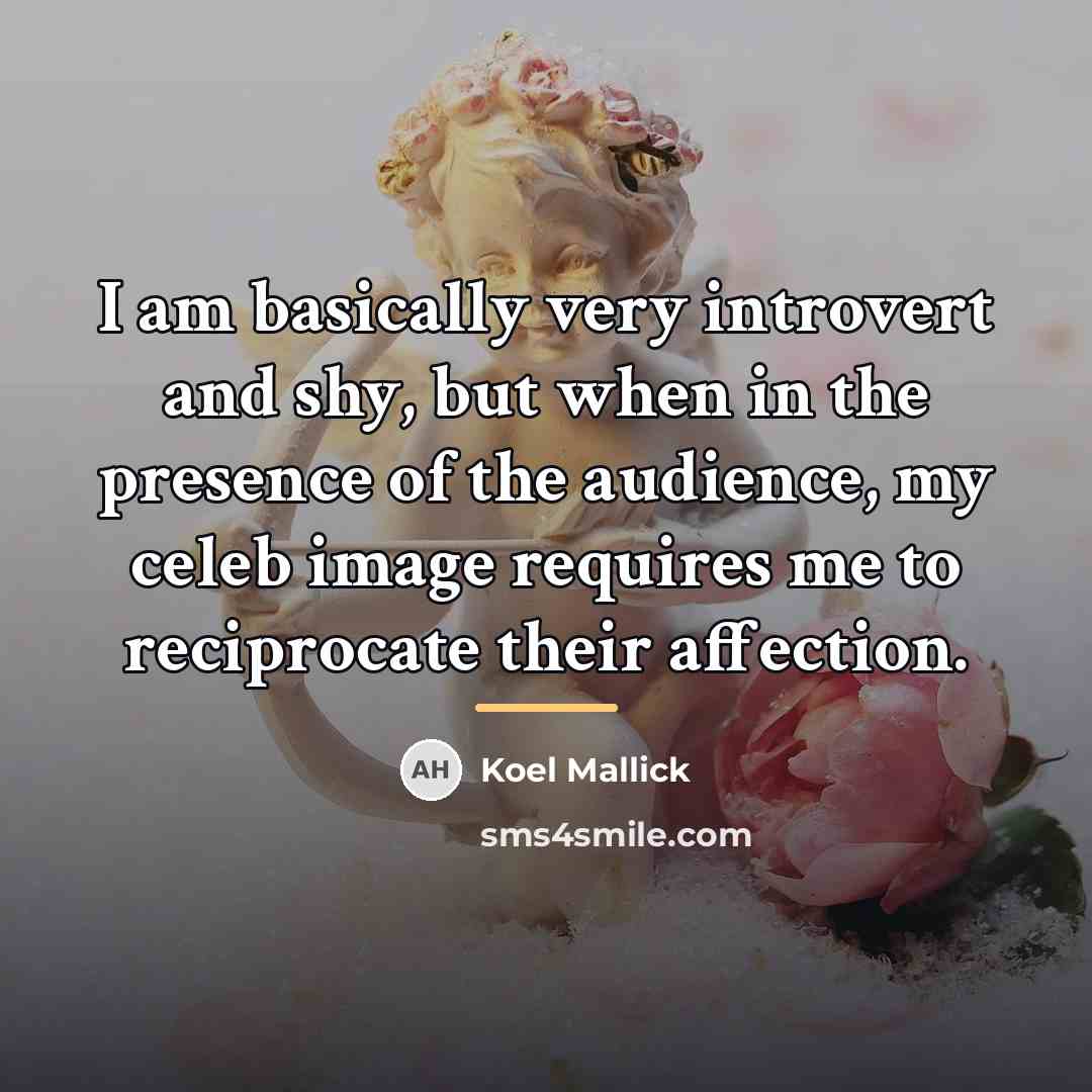“I am basically very introvert and shy, but when in…” quote by Koel Mallick