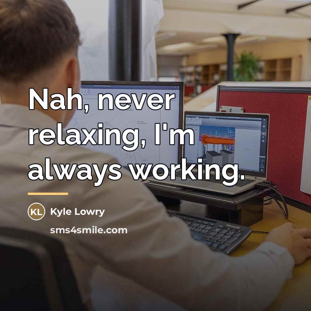 “Nah, never relaxing, I'm always working.…” quote by Kyle Lowry