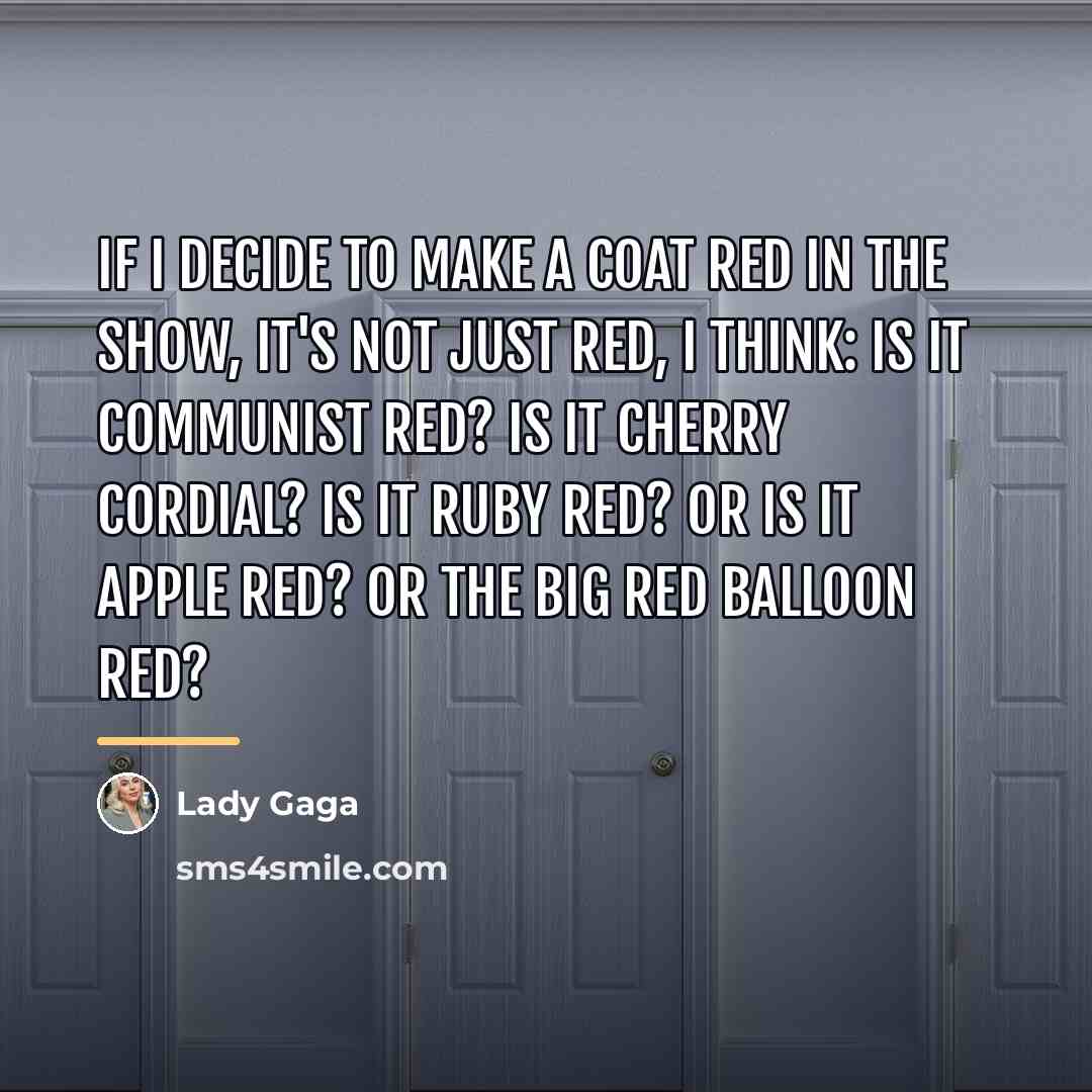 “If I decide to make a coat red in the…” quote by Lady Gaga