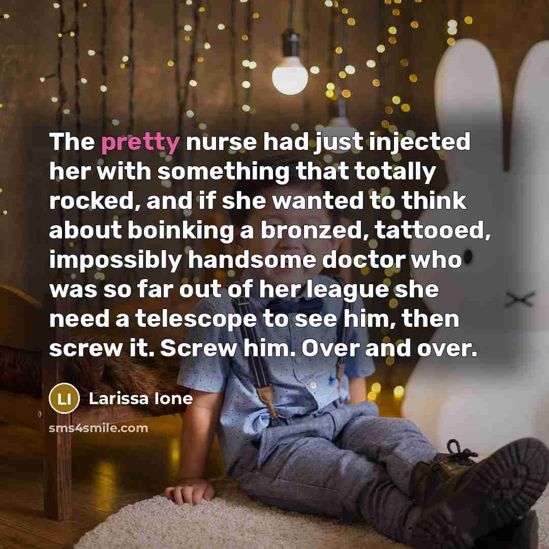 “The pretty nurse had just injected her with something that…” quote by Larissa Ione