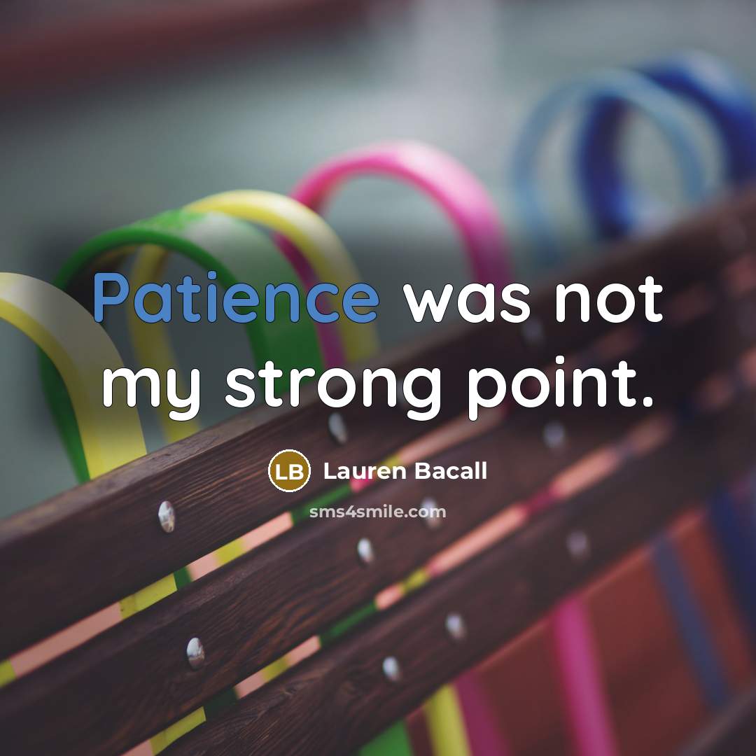 “Patience was not my strong point.…” quote by Lauren Bacall