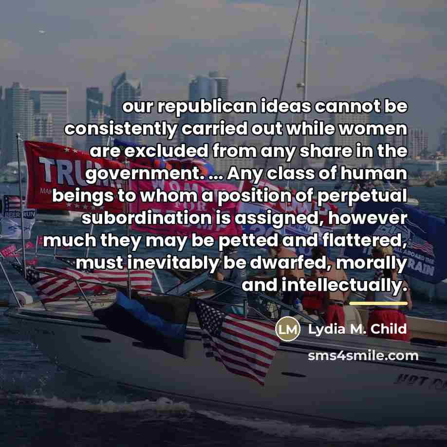 “our republican ideas cannot be consistently carried out while women…” quote by Lydia M. Child