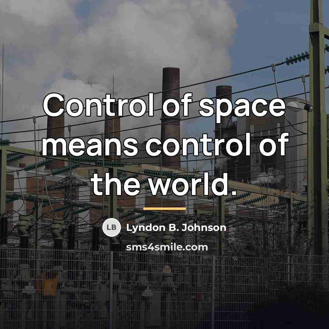 “Control of space means control of the world.…” quote by Lyndon B. Johnson