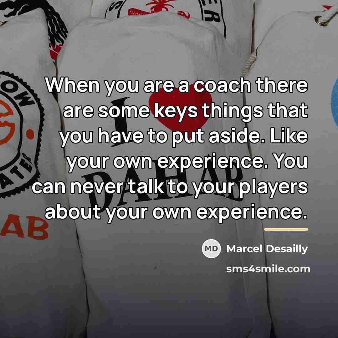 “When you are a coach there are some keys things…” quote by Marcel Desailly