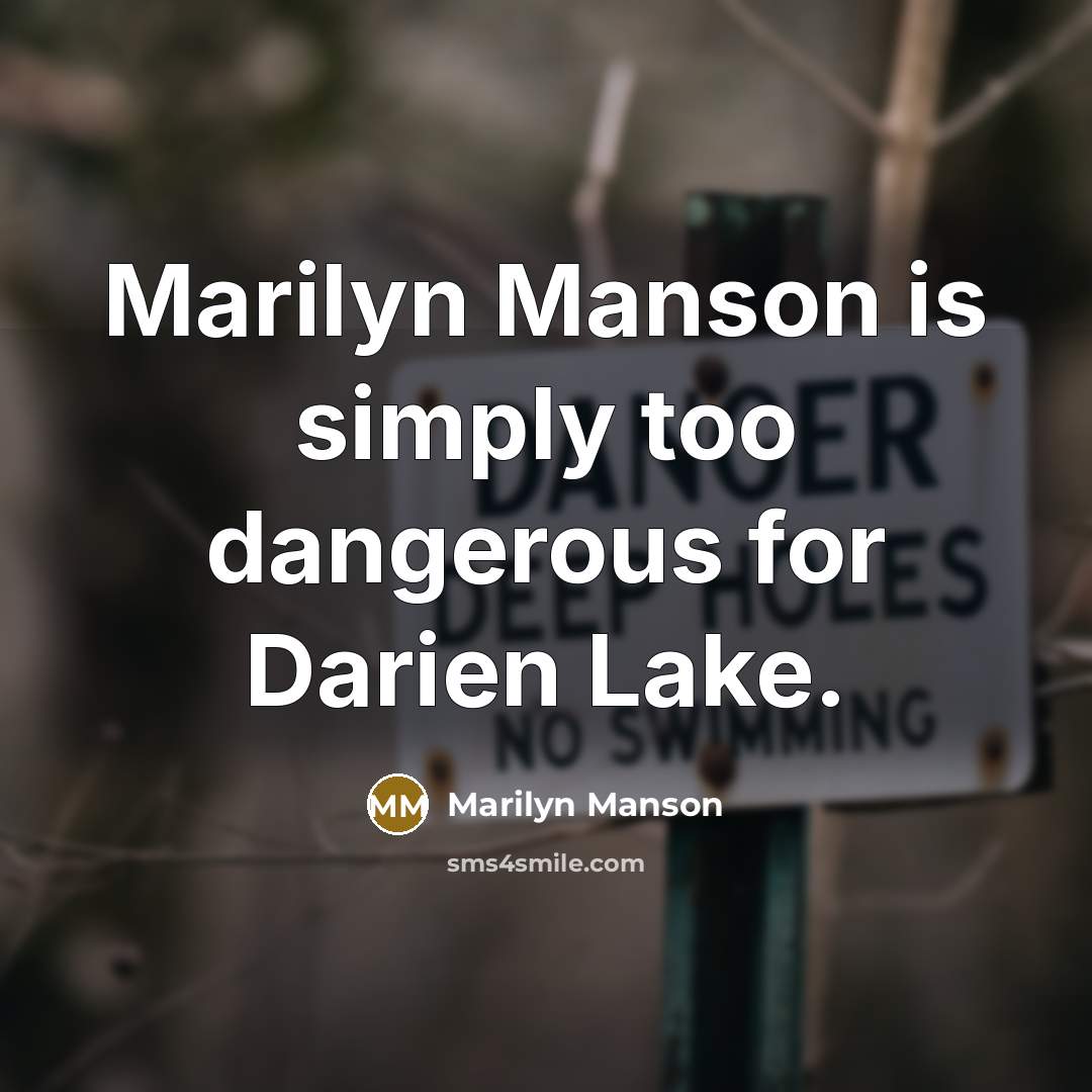 “Marilyn Manson is simply too dangerous for Darien Lake.…” quote by Marilyn Manson