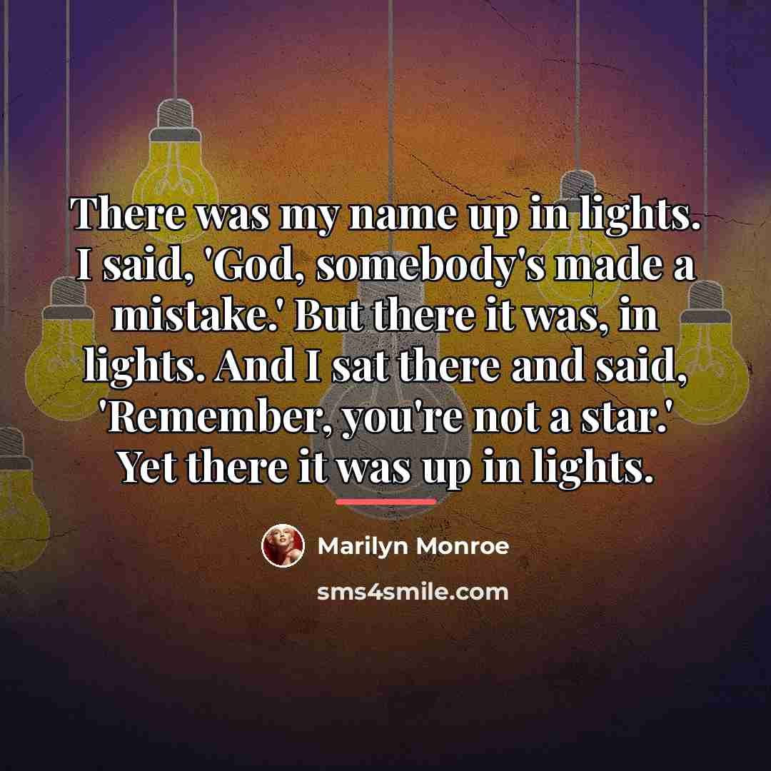 “There was my name up in lights. I said, 'God,…” quote by Marilyn Monroe
