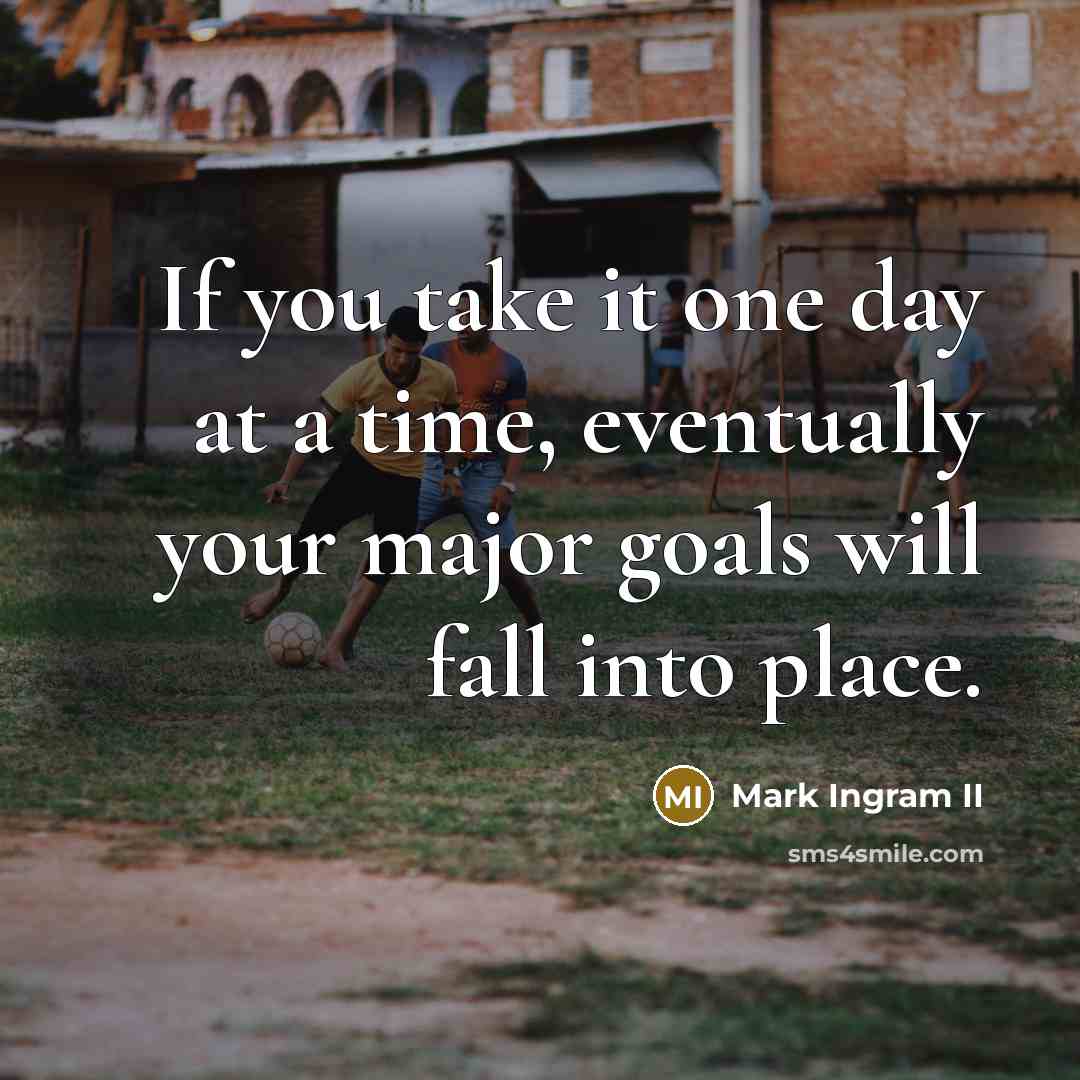 “If you take it one day at a time, eventually…” quote by Mark Ingram II