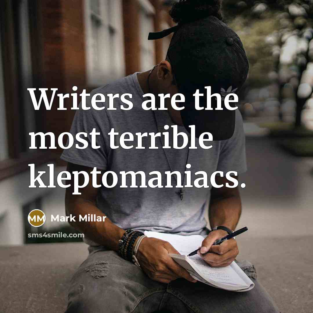 “Writers are the most terrible kleptomaniacs.…” quote by Mark Millar
