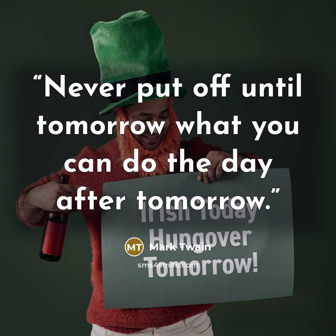 “Never put off until tomorrow what you can do the day after tomorrow.” quote by Mark Twain