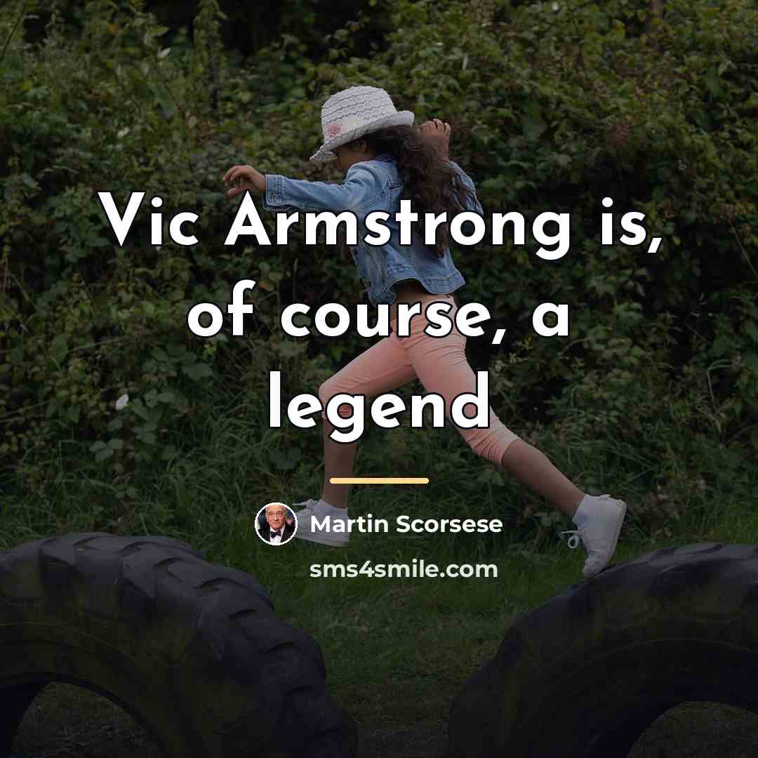 “Vic Armstrong is, of course, a legend…” quote by Martin Scorsese