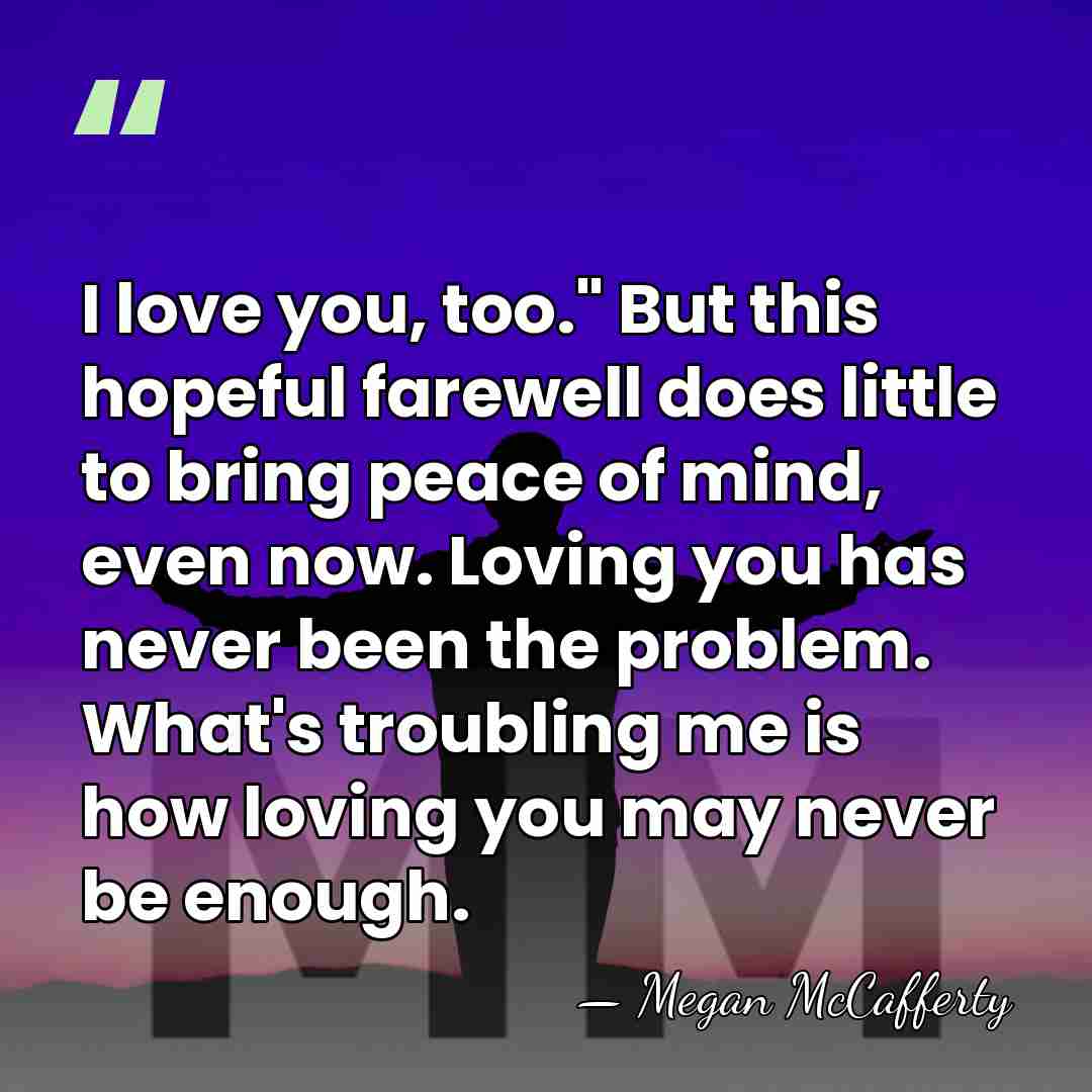 I love you, too." But this hopeful farewell does little to bring&hellip; - Megan McCafferty