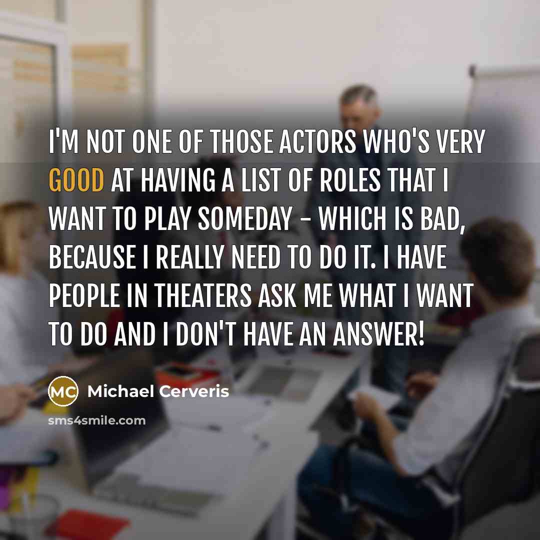 “I'm not one of those actors who's very good at…” quote by Michael Cerveris