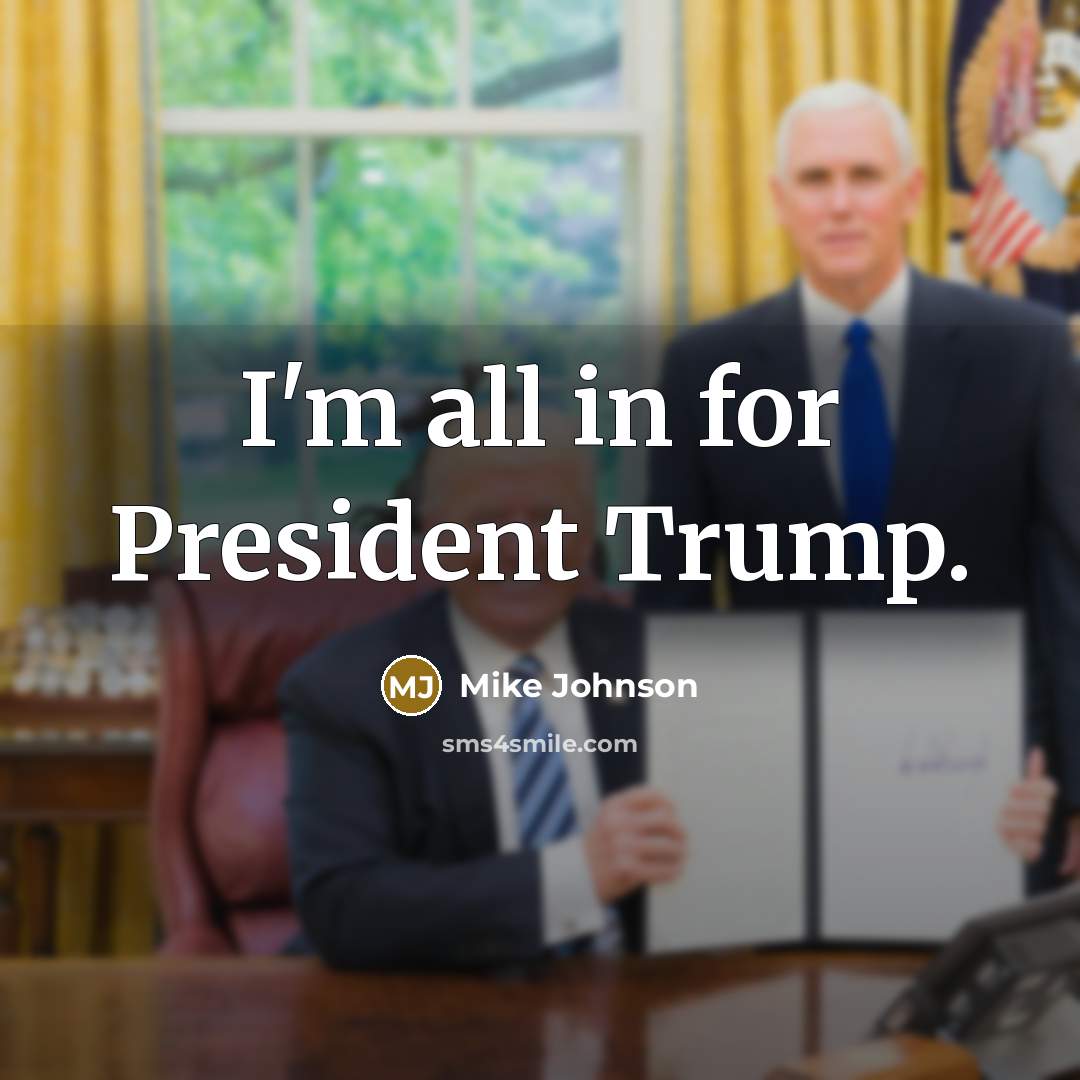 “I'm all in for President Trump.…” quote by Mike Johnson
