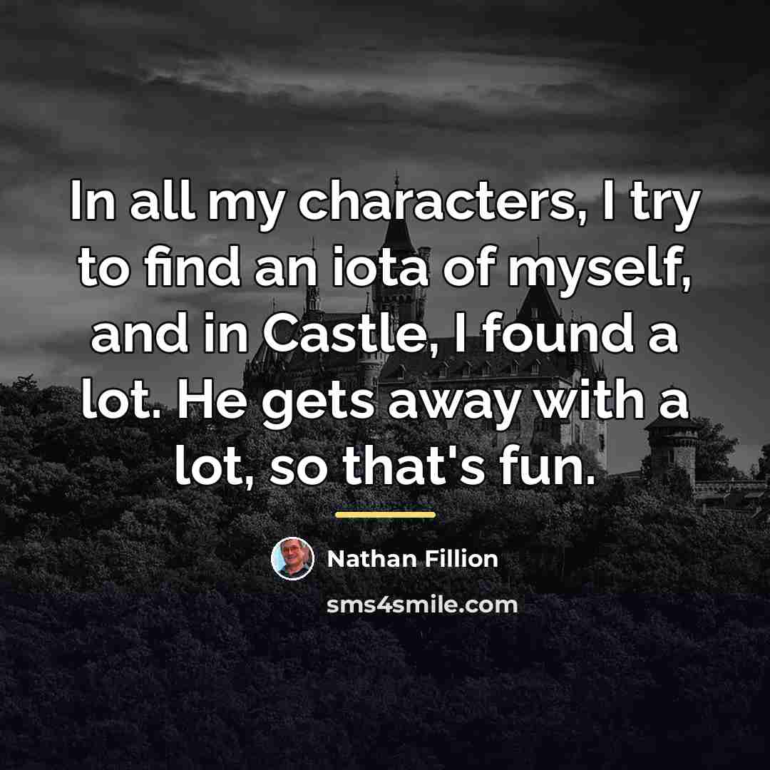 “In all my characters, I try to find an iota…” quote by Nathan Fillion