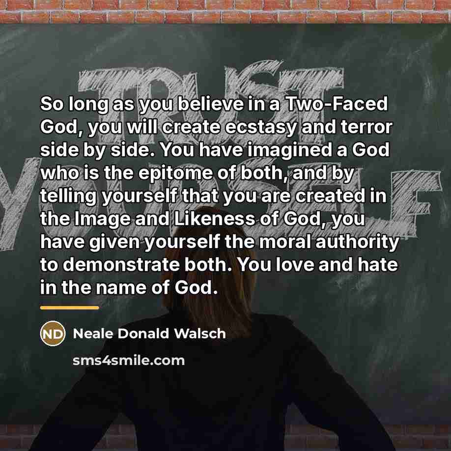 “So long as you believe in a Two-Faced God, you…” quote by Neale Donald Walsch