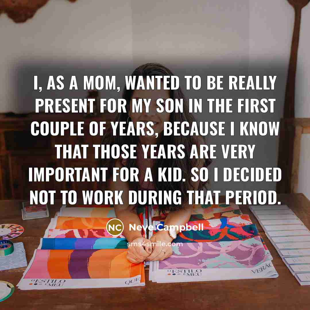 “I, as a mom, wanted to be really present for…” quote by Neve Campbell