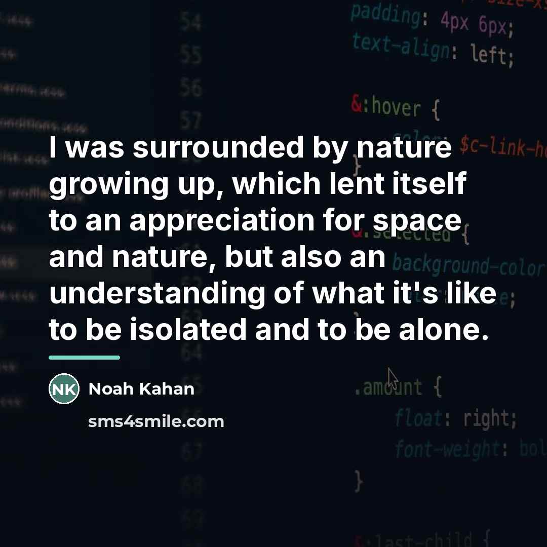 “I was surrounded by nature growing up, which lent itself…” quote by Noah Kahan
