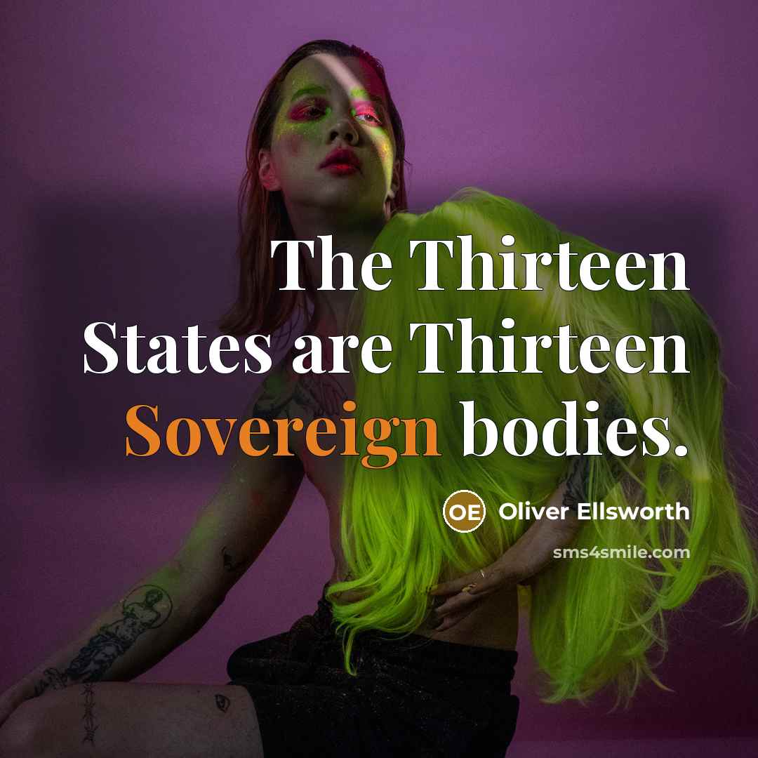 “The Thirteen States are Thirteen Sovereign bodies.…” quote by Oliver Ellsworth