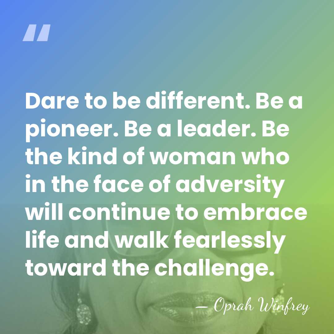 Dare to be different. Be a pioneer. Be a leader. Be the&hellip; - Oprah Winfrey