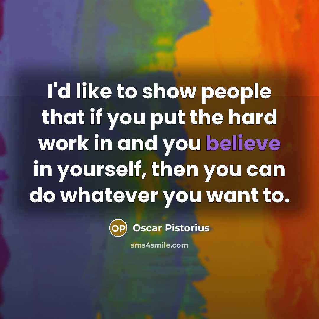 “I'd like to show people that if you put the…” quote by Oscar Pistorius