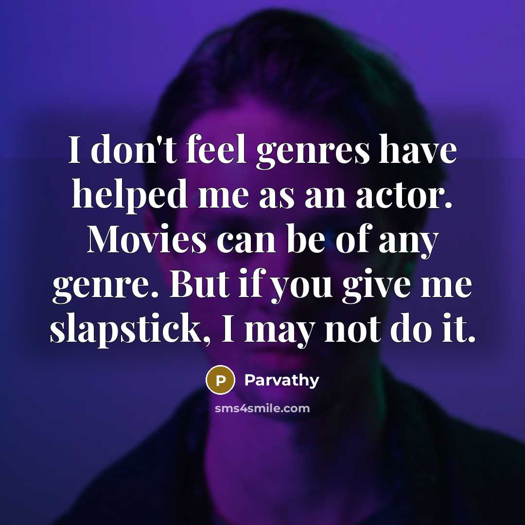 “I don't feel genres have helped me as an actor.…” quote by Parvathy