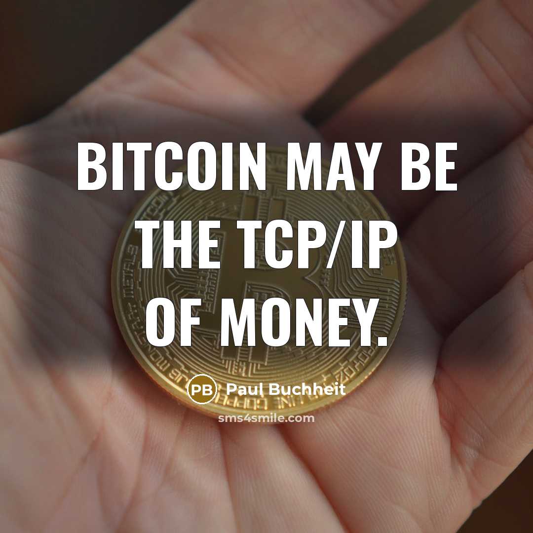 “Bitcoin may be the TCP/IP of money.…” quote by Paul Buchheit