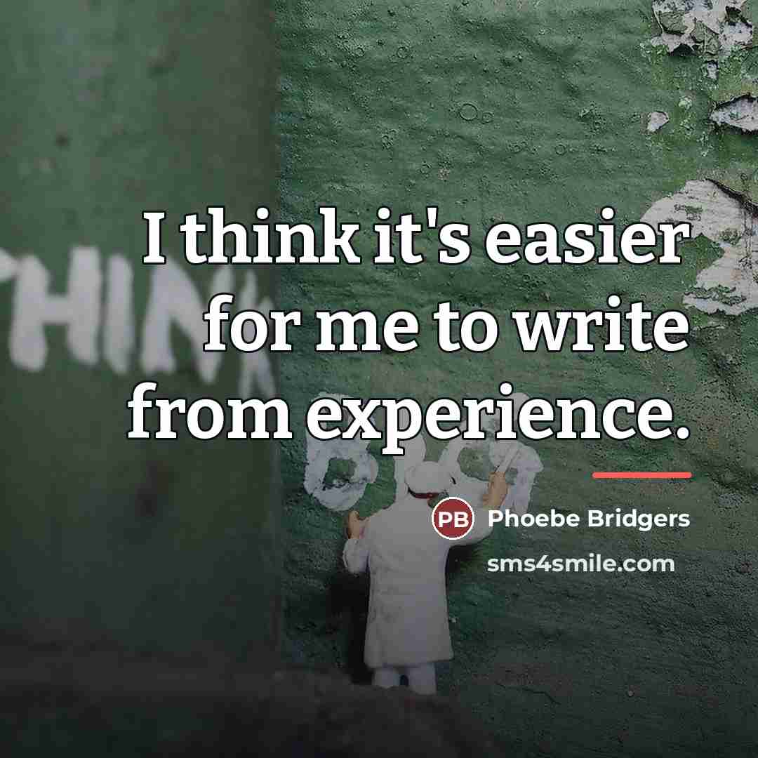 “I think it's easier for me to write from experience.…” quote by Phoebe Bridgers