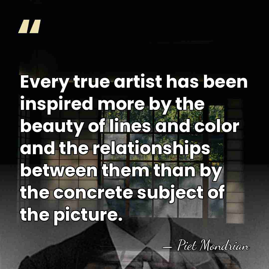 Every true artist has been inspired more by the beauty of lines&hellip; - Piet Mondrian