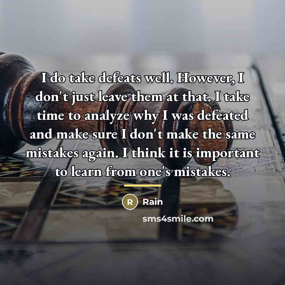 “I do take defeats well. However, I don't just leave…” quote by Rain