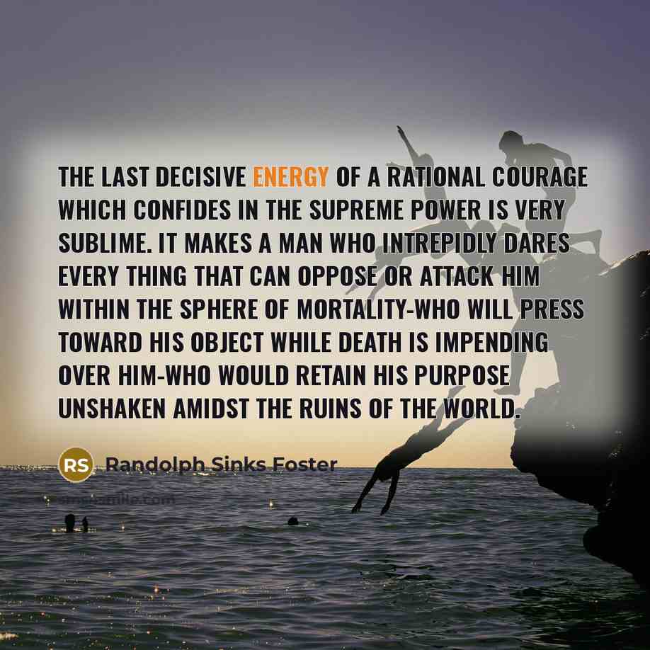 “The last decisive energy of a rational courage which confides…” quote by Randolph Sinks Foster