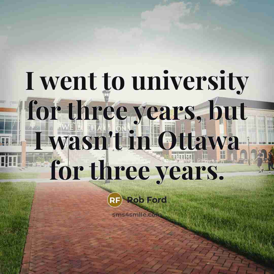 “I went to university for three years, but I wasn't…” quote by Rob Ford