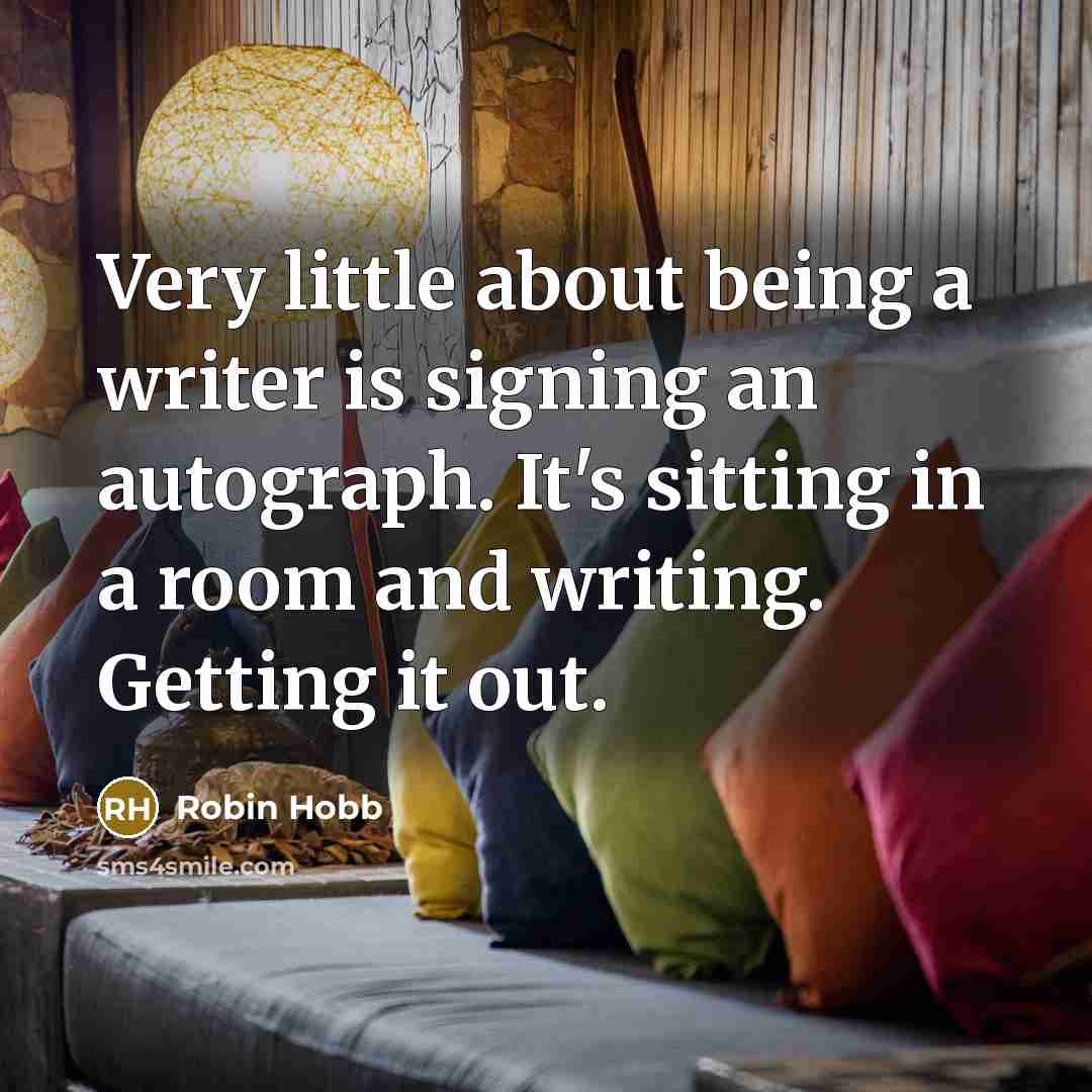 “Very little about being a writer is signing an autograph.…” quote by Robin Hobb