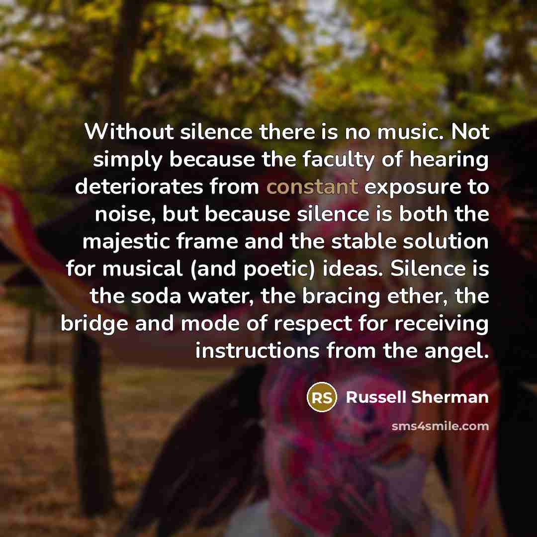 “Without silence there is no music. Not simply because the…” quote by Russell Sherman