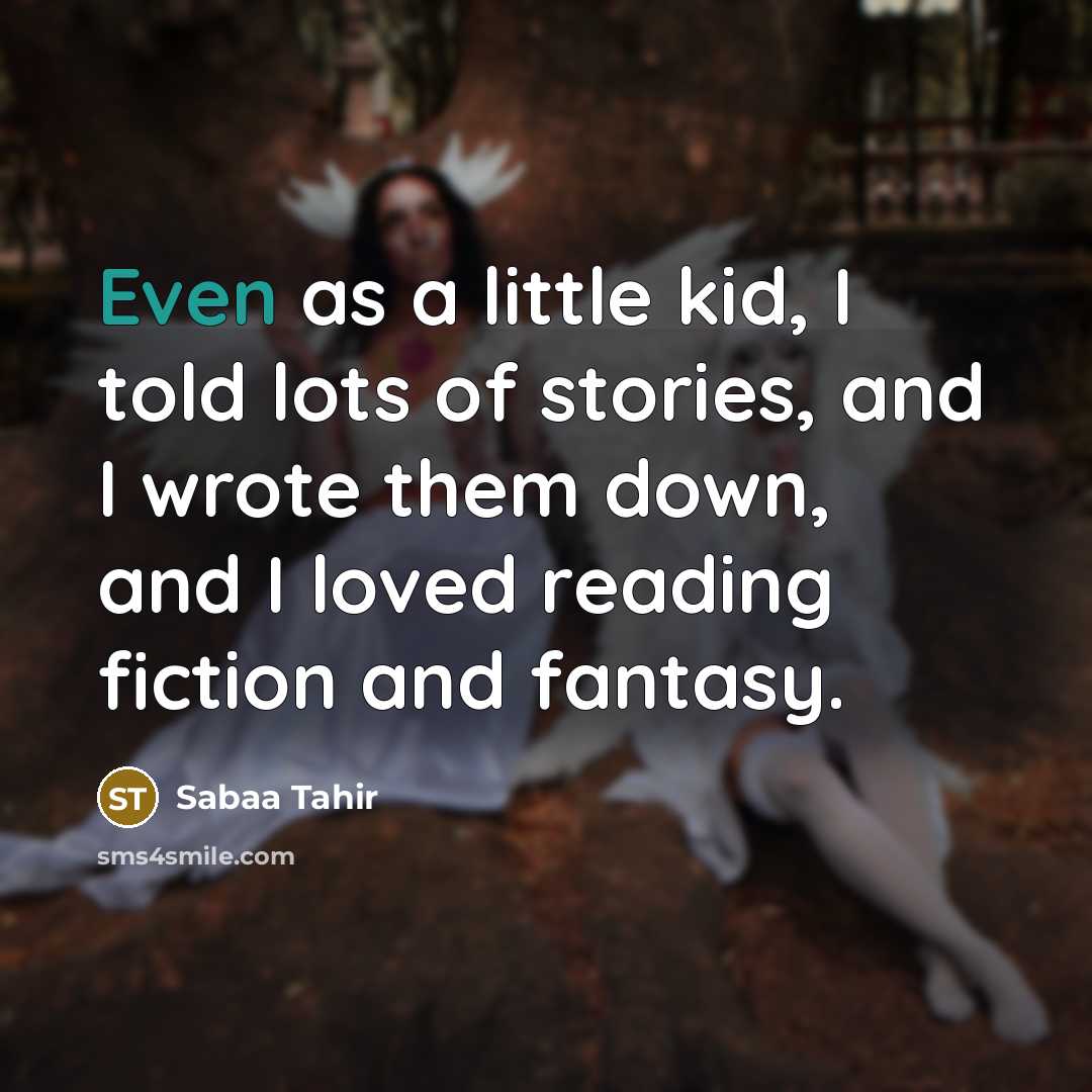 “Even as a little kid, I told lots of stories,…” quote by Sabaa Tahir