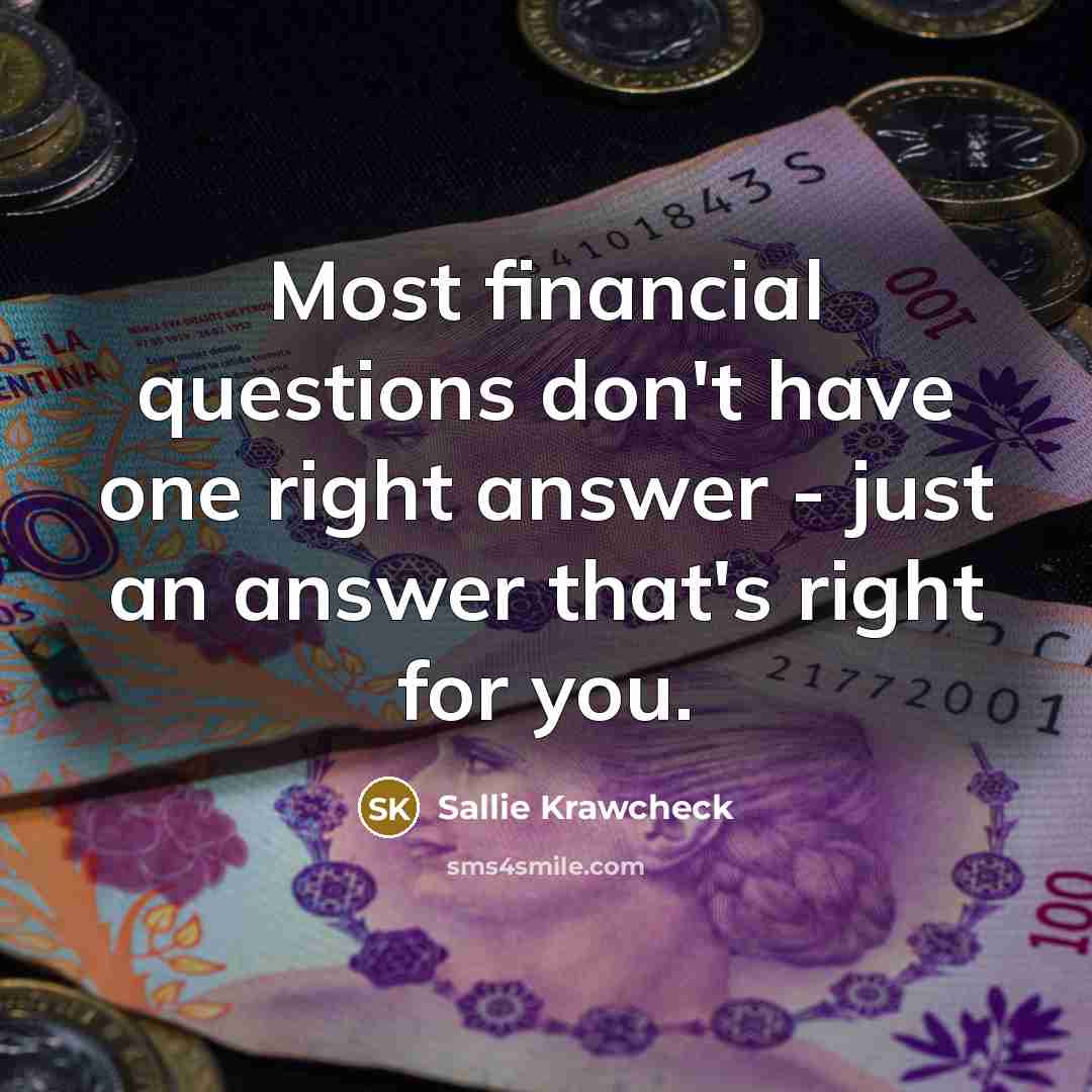 “Most financial questions don't have one right answer - just…” quote by Sallie Krawcheck
